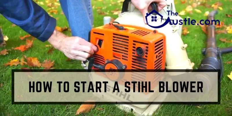 How to Start a Stihl Blower - A Best Guidline for 2 Types of Stihl Blower