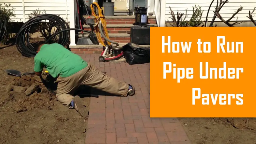 How to Run Pipe Under Pavers Proper Irrigation Ways